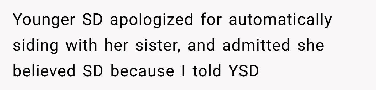 Younger SD apologized for automatically siding with her sister, and admitted she believed SD because I told YSD