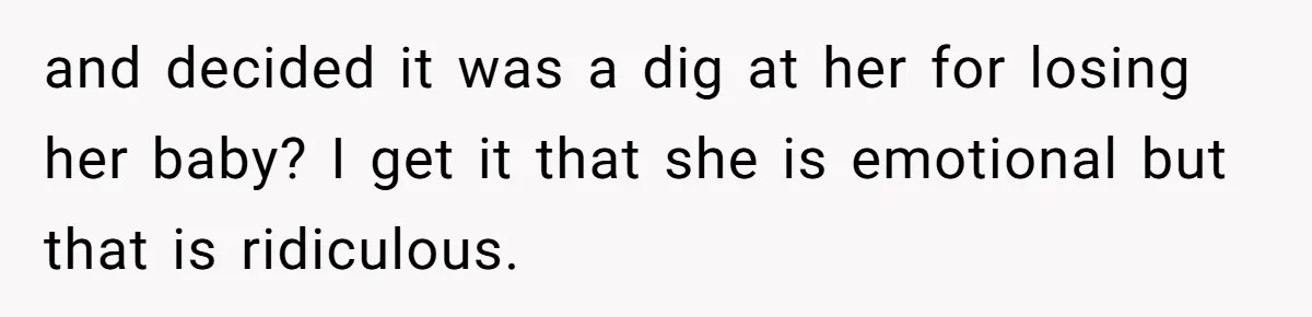 and decided it was a dig at her for losing her baby? I get it that she is emotional but that is ridiculous.