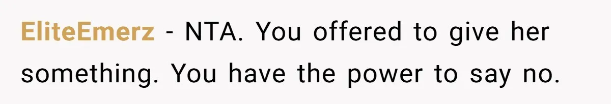EliteEmerz − NTA. You offered to give her something. You have the power to say no.
