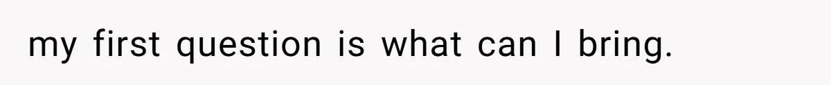 my first question is what can I bring.