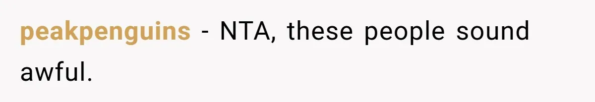 peakpenguins − NTA, these people sound awful.