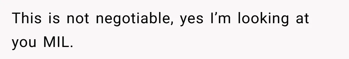 This is not negotiable, yes I’m looking at you MIL.