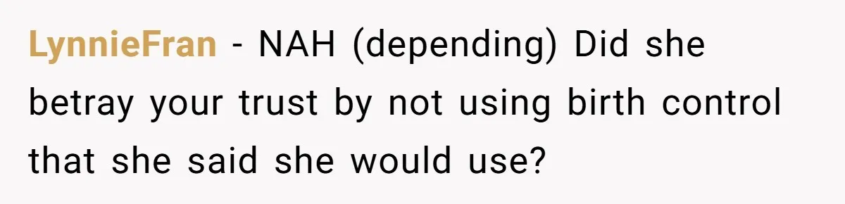 LynnieFran − NAH (depending) Did she betray your trust by not using birth control that she said she would use?