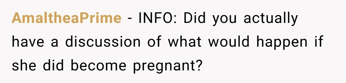 AmaltheaPrime − INFO: Did you actually have a discussion of what would happen if she did become pregnant?