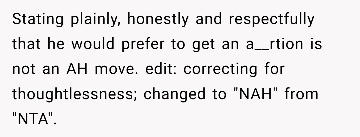 Stating plainly, honestly and respectfully that he would prefer to get an a__rtion is not an AH move. edit: correcting for thoughtlessness; changed to "NAH" from "NTA".