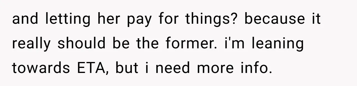 and letting her pay for things? because it really should be the former. i'm leaning towards ETA, but i need more info.