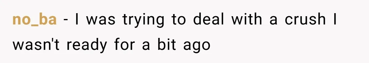 no_ba − I was trying to deal with a crush I wasn't ready for a bit ago