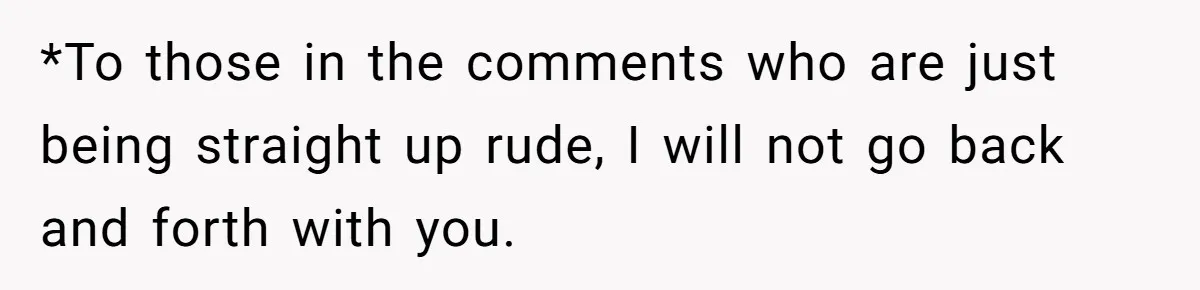 *To those in the comments who are just being straight up rude, I will not go back and forth with you.