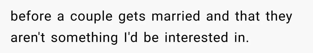 before a couple gets married and that they aren't something I'd be interested in.
