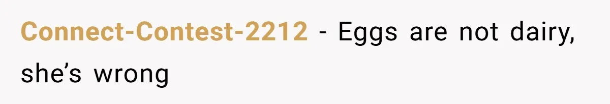 Connect-Contest-2212 − Eggs are not dairy, she’s wrong