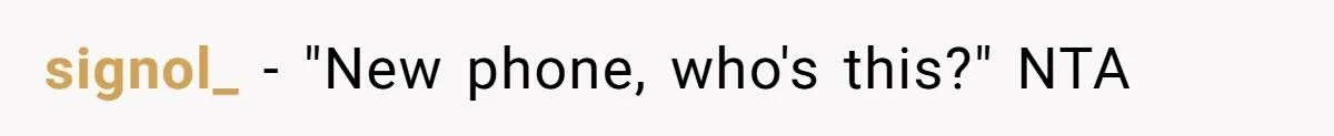 signol_ − "New phone, who's this?" NTA