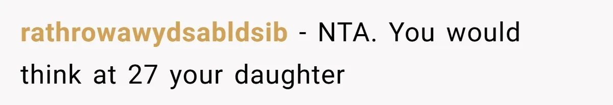 rathrowawydsabldsib − NTA. You would think at 27 your daughter