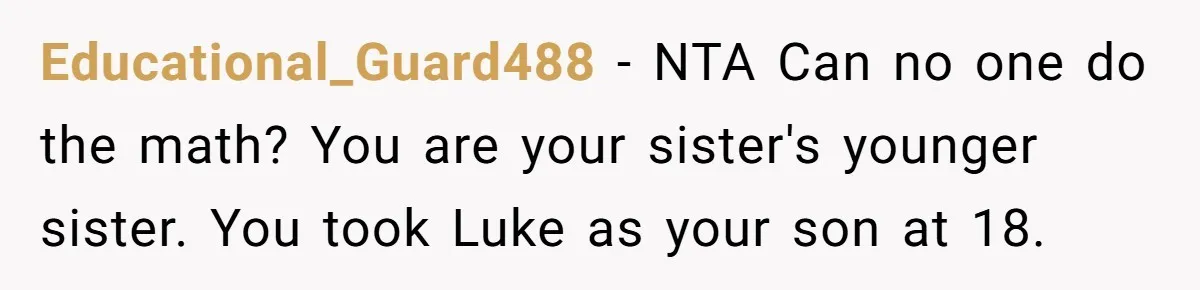 Educational_Guard488 − NTA Can no one do the math? You are your sister's younger sister. You took Luke as your son at 18.
