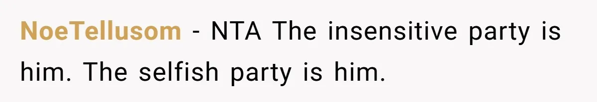 NoeTellusom − NTA The insensitive party is him. The selfish party is him.