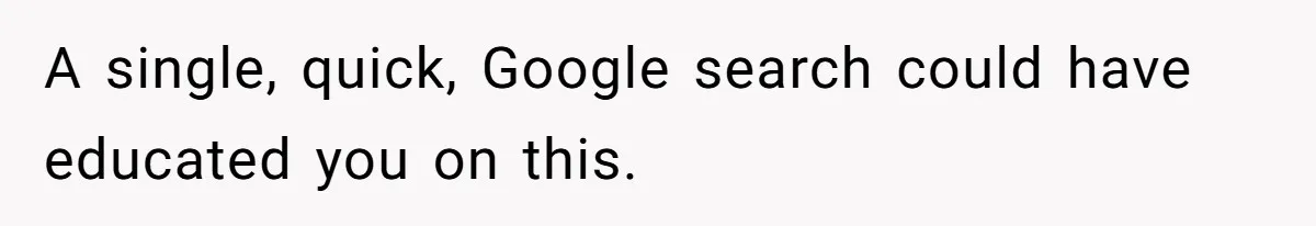 A single, quick, Google search could have educated you on this.