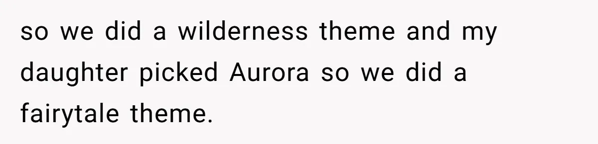 so we did a wilderness theme and my daughter picked Aurora so we did a fairytale theme.