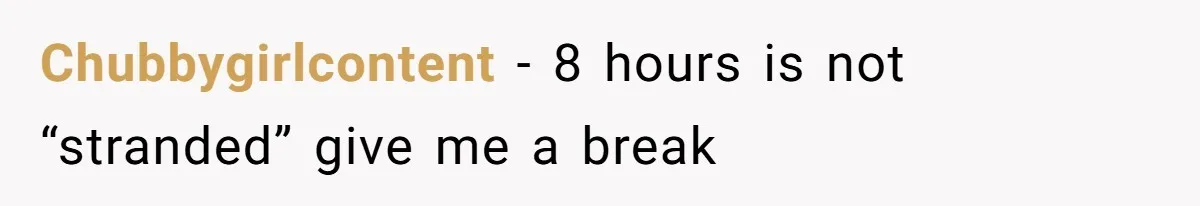 Chubbygirlcontent − 8 hours is not “stranded” give me a break