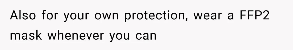 Also for your own protection, wear a FFP2 mask whenever you can