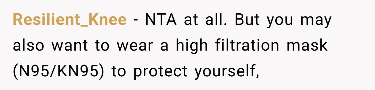 Resilient_Knee − NTA at all. But you may also want to wear a high filtration mask (N95/KN95) to protect yourself,