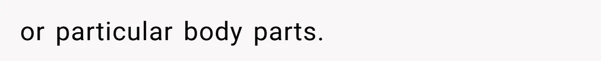 or particular body parts.