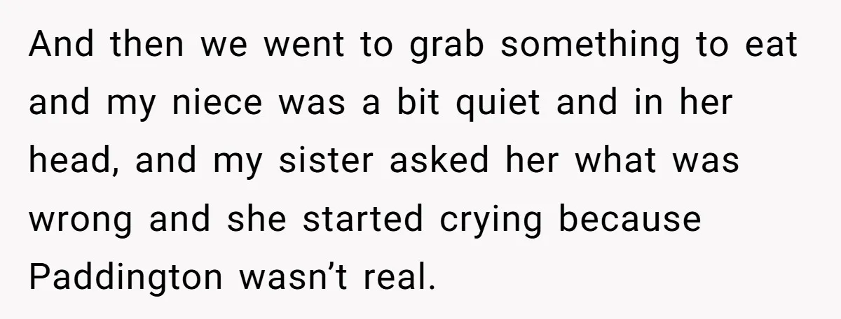 And then we went to grab something to eat and my niece was a bit quiet and in her head, and my sister asked her what was wrong and she...