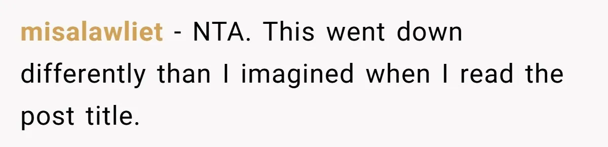misalawliet − NTA. This went down differently than I imagined when I read the post title.