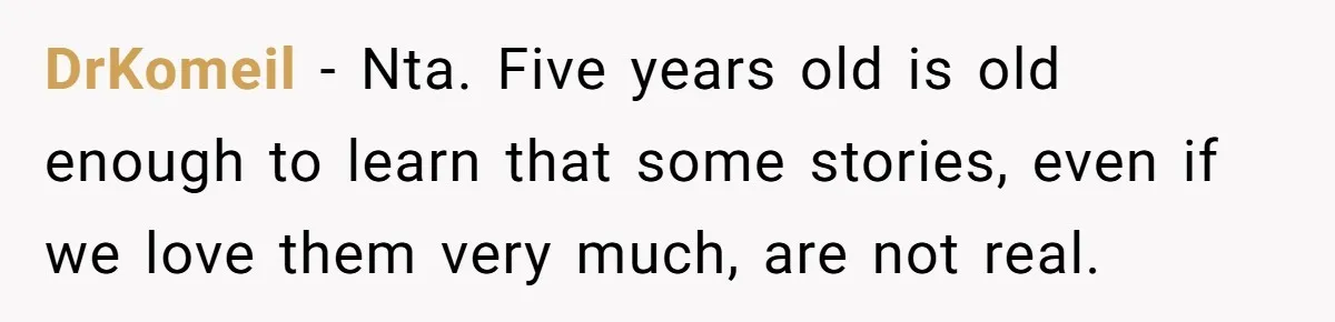 DrKomeil − Nta. Five years old is old enough to learn that some stories, even if we love them very much, are not real.