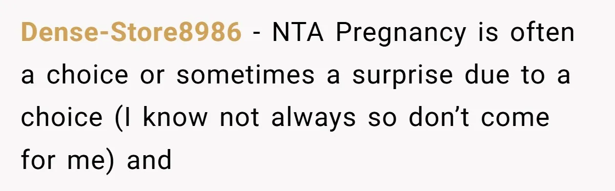 Dense-Store8986 − NTA Pregnancy is often a choice or sometimes a surprise due to a choice (I know not always so don’t come for me) and