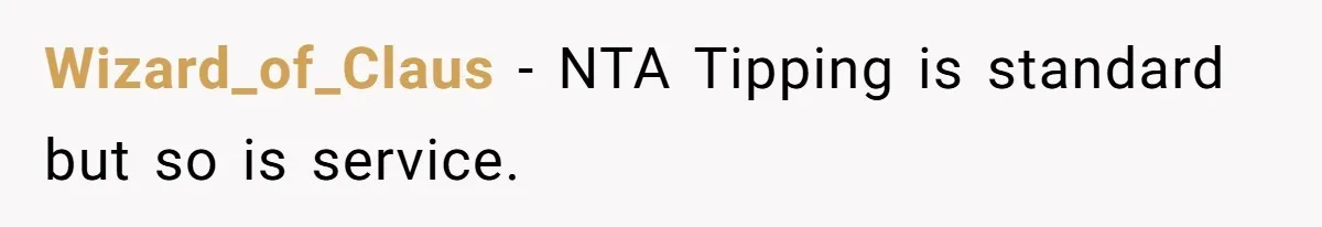Wizard_of_Claus − NTA Tipping is standard but so is service.