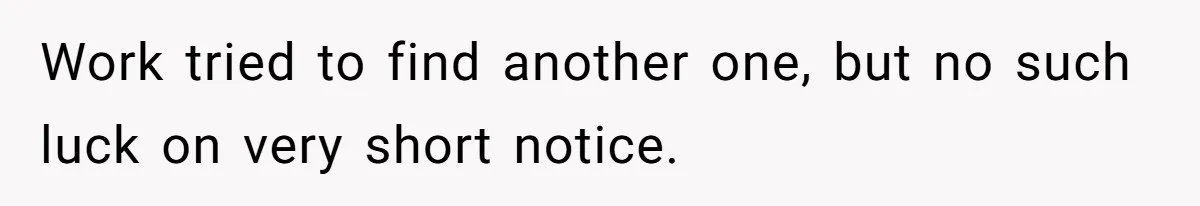 Work tried to find another one, but no such luck on very short notice.
