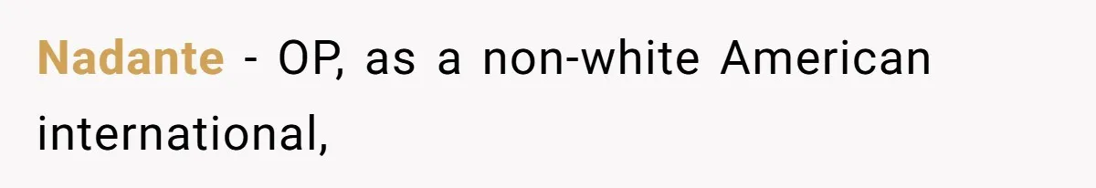 Nadante − OP, as a non-white American international,