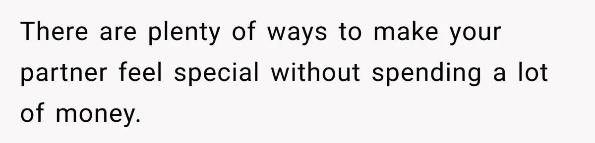 There are plenty of ways to make your partner feel special without spending a lot of money.