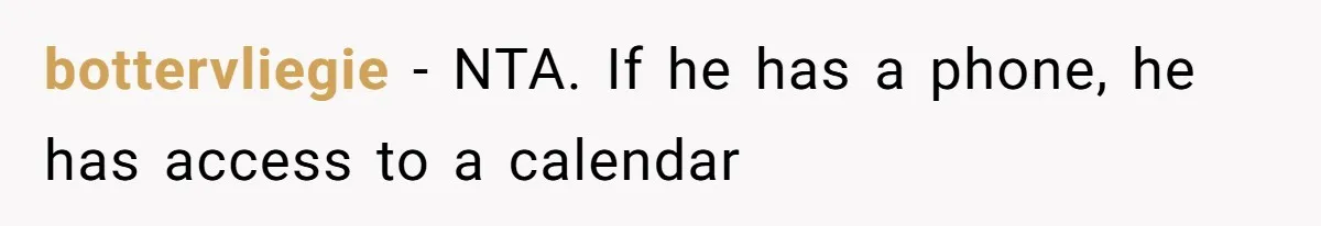 bottervliegie − NTA. If he has a phone, he has access to a calendar