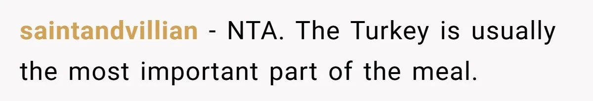 saintandvillian − NTA. The Turkey is usually the most important part of the meal.