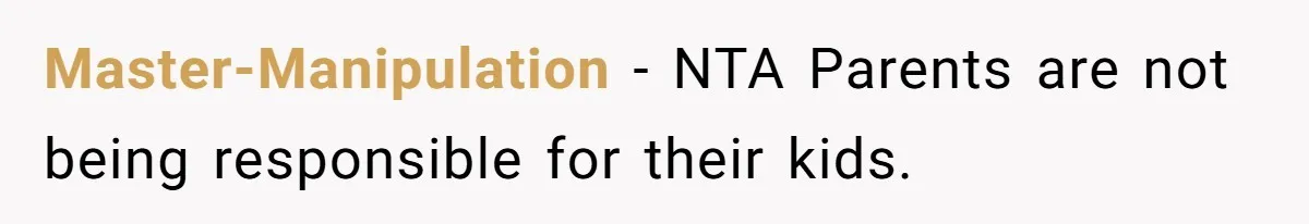 Master-Manipulation − NTA Parents are not being responsible for their kids.