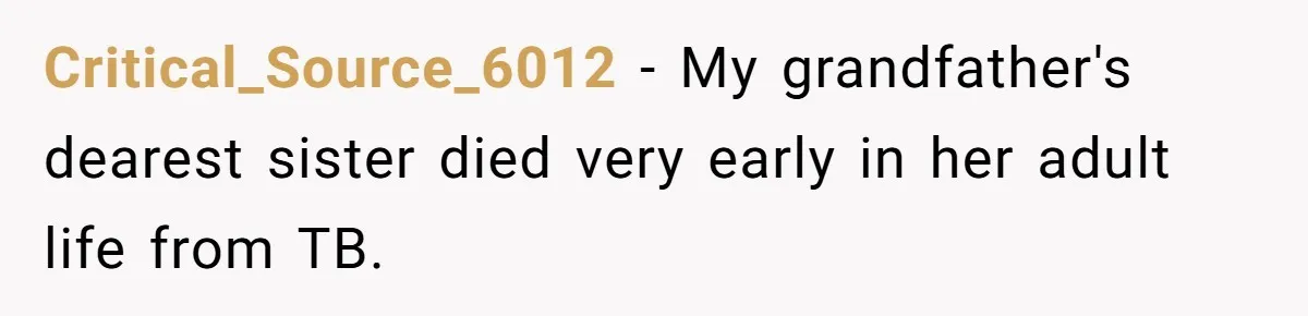 Critical_Source_6012 − My grandfather's dearest sister died very early in her adult life from TB.