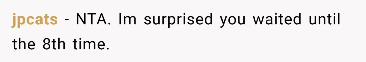 jpcats − NTA. Im surprised you waited until the 8th time.