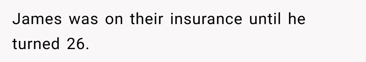 James was on their insurance until he turned 26.