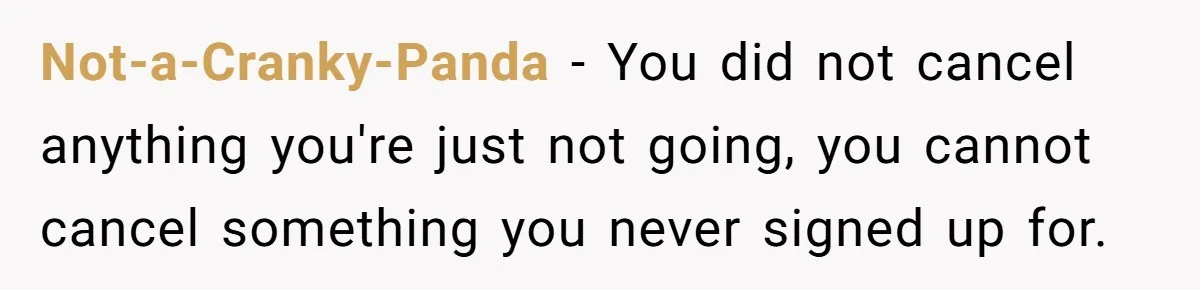 Not-a-Cranky-Panda − You did not cancel anything you're just not going, you cannot cancel something you never signed up for.