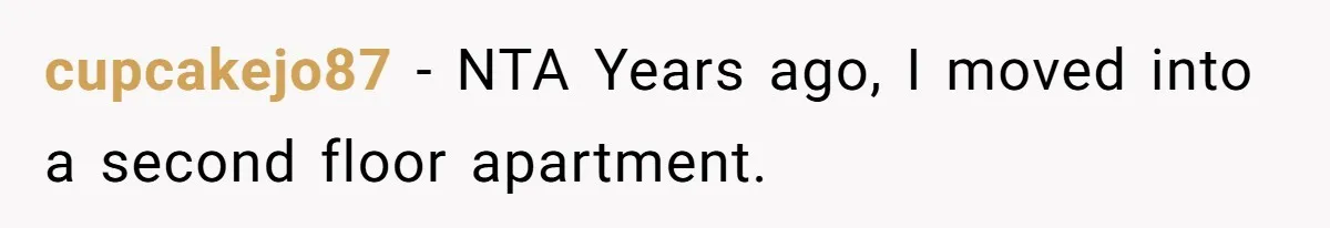 cupcakejo87 − NTA Years ago, I moved into a second floor apartment.