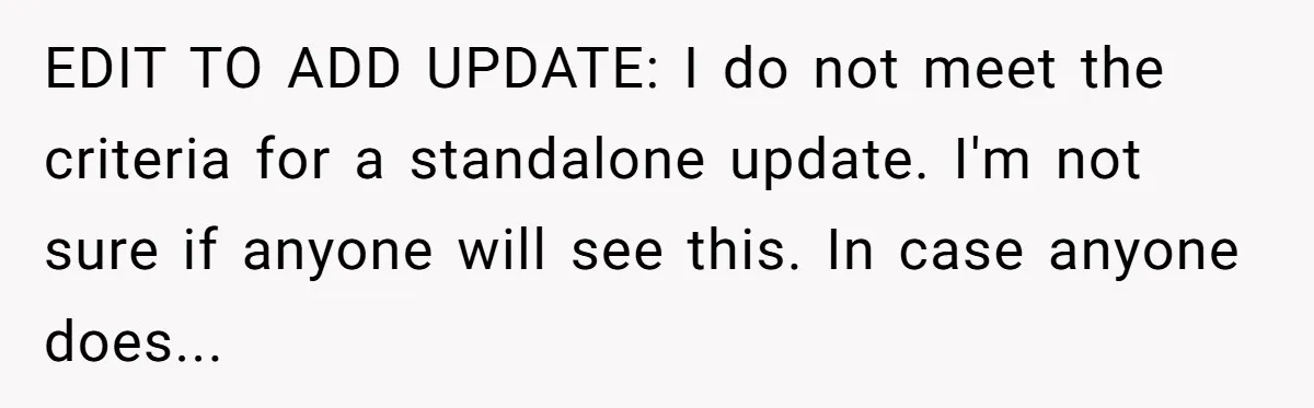 EDIT TO ADD UPDATE: I do not meet the criteria for a standalone update. I'm not sure if anyone will see this. In case anyone does...