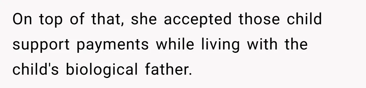 On top of that, she accepted those child support payments while living with the child's biological father.