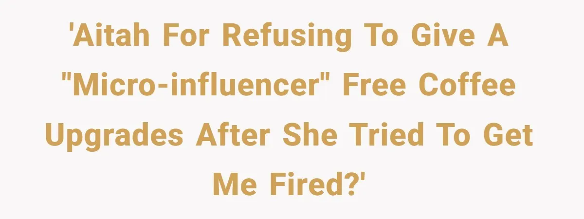 'AITAH for refusing to give a "micro-influencer" free coffee upgrades after she tried to get me fired?'