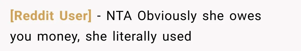 [Reddit User] − NTA Obviously she owes you money, she literally used