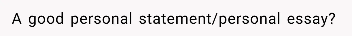 A good personal statement/personal essay?