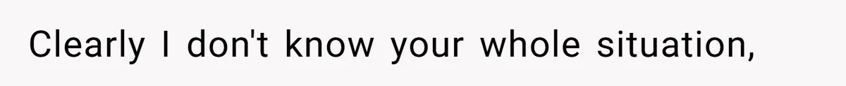 Clearly I don't know your whole situation,