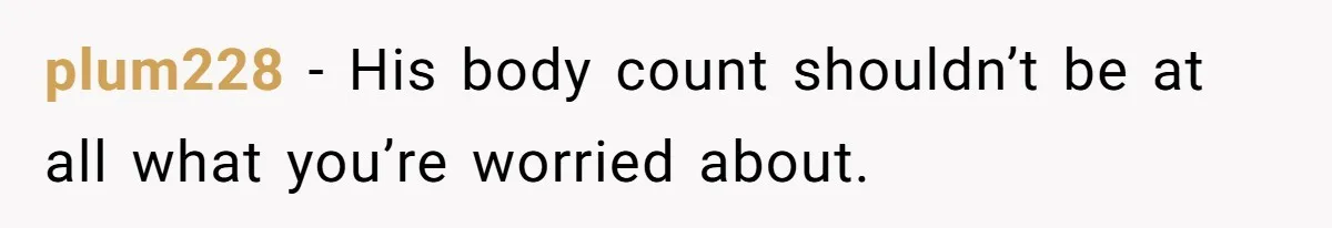 plum228 − His body count shouldn’t be at all what you’re worried about.