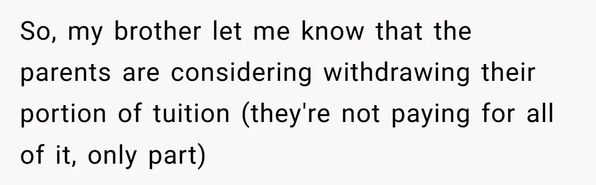 So, my brother let me know that the parents are considering withdrawing their portion of tuition (they're not paying for all of it, only part)