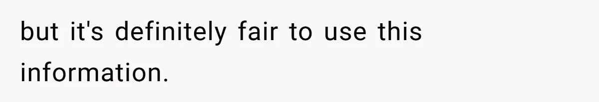 but it's definitely fair to use this information.