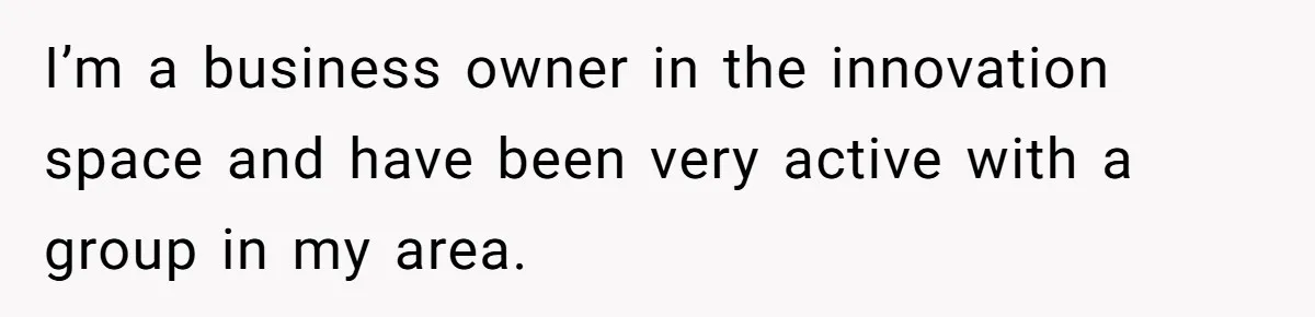 I’m a business owner in the innovation space and have been very active with a group in my area.